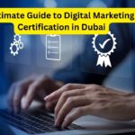 Ultimate Guide to Digital Marketing Certification in Dubai