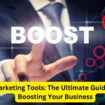 Marketing Tools: The Ultimate Guide to Boosting Your Business