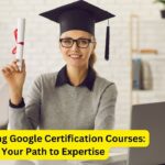 Mastering Google Certification Courses: Your Path to Expertise