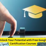 Unlock Your Potential with Free Google Certification Courses